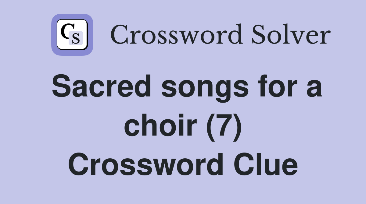 sacred-songs-for-a-choir-7-crossword-clue-answers-crossword-solver